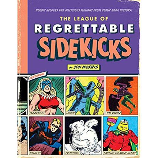 The League of Regrettable Sidekicks: Heroic Helpers from Comic Book History!