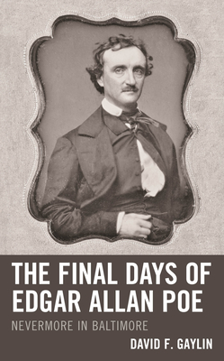 The Final Days of Edgar Allan Poe: Nevermore in Baltimore