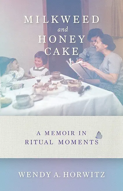 Milkweed and Honey Cake: A Memoir in Ritual Moments