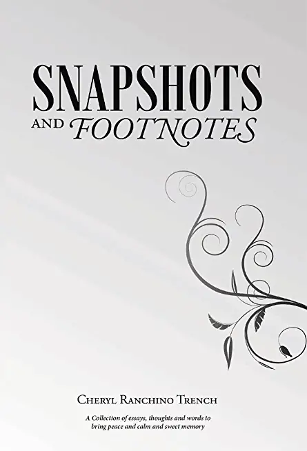 Snapshots and Footnotes: A Collection of essays, thoughts and words to bring peace and calm and sweet memory