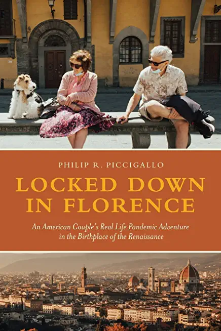 Locked Down in Florence: An American Couple's Real Life Pandemic Adventure in the Birthplace of the Renaissance