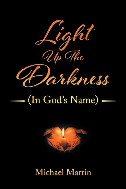 Light Up the Darkness: (In God's Name)