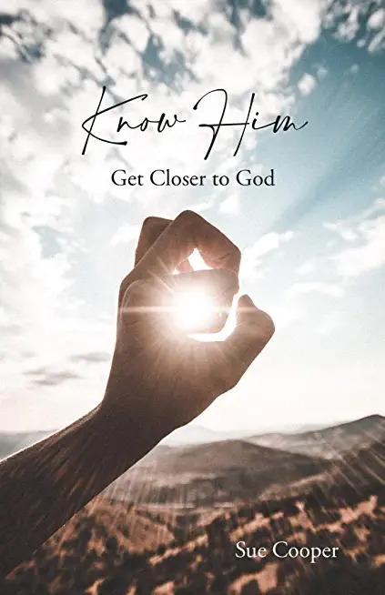 Know Him: Get Closer to God