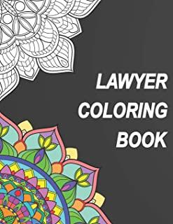 Lawyer Coloring Book: Relatable Humorous Adult Coloring Book With Lawyer Problems Perfect Gift For Lawyer