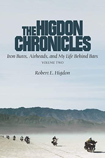 The Higdon Chronicles: Iron Butts, Airheads, and My Life Behind Bars (Volume Two)