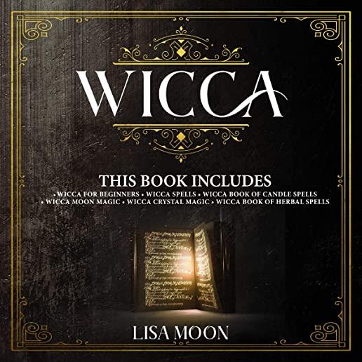 Wicca: This Book Includes: Wicca For Beginners, Spells, Candle Spells, Moon Magic, Crystal Magic, Herbal Spells