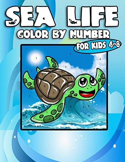 Sea Life Color By Number For Kids 4-8: Fun & Educational Ocean Coloring Activity Book for Kids To Practice Counting, Number Recognition And Improve Mo