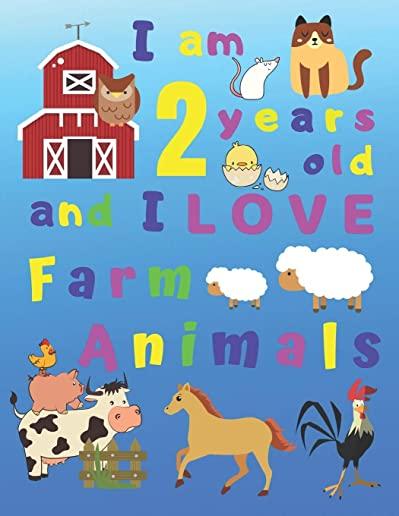 I am 2 years old and I LOVE Farm Animals: I Am Two Years Old and Love Farm Animals Coloring Book for 2-Year-Old Children. Great for Learning Colors an