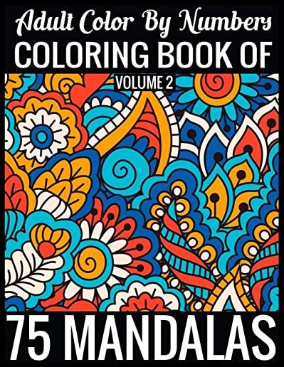 Adult Color By Numbers Coloring Book of Mandalas Volume 2: 8.5x11''-140 Page - 75 Mandalas Numbers coloring book