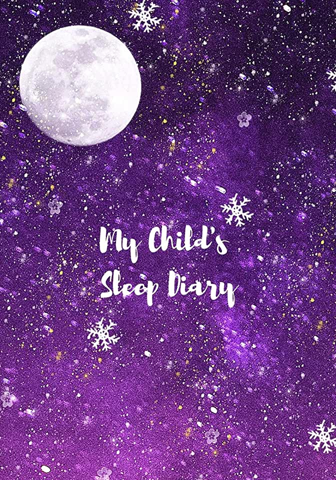My Child's Sleep Diary: For Parents With Kids Who Have Nightmares And Night Terrors: Record Track Child Sleeping Patterns Daily [Age 2 And Abo