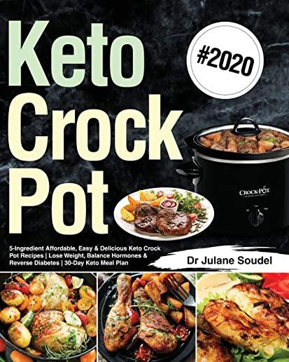 Keto Crock Pot Cookbook #2020: 5-Ingredient Affordable, Easy & Delicious Keto Crock Pot Recipes - Lose Weight, Balance Hormones & Reverse Diabetes -
