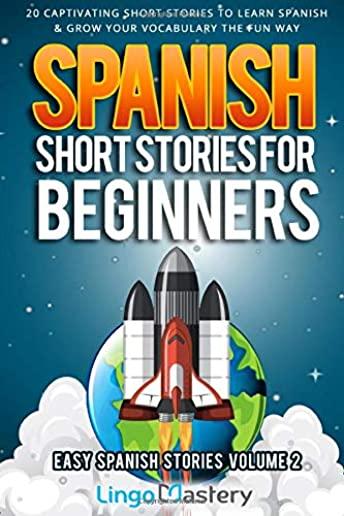 Spanish Short Stories for Beginners Volume 2: 20 Captivating Short Stories to Learn Spanish & Grow Your Vocabulary the Fun Way!