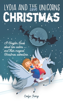 Lydia and the Unicorns Save Christmas: A Christmas Chapter Book for Kids