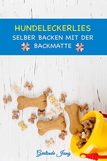 Hundeleckerlies selber backen mit der Backmatte: Leckere Backmatten Rezepte fÃ¼r Hunde