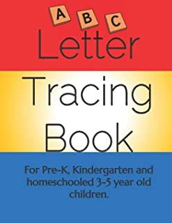 Letter Tracing Book for Pre-K, Kindergarten and Home schooled 3-5 year old children.: First time writing practice for little ones. Fun to do with pare