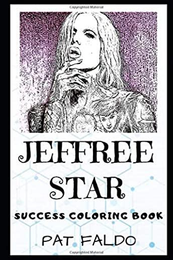 Jeffree Star Success Coloring Book: An American Internet Celebrity, Beauty YouTuber, Makeup Artist, Model, Entrepreneur, and Singer-songwriter.
