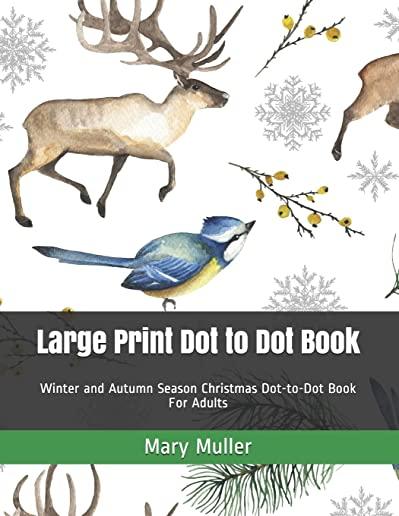 Large Print Dot to Dot Book: Winter and Autumn Season Christmas Dot-to-Dot Book For Adults
