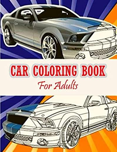 Car Coloring Book For Adults: A Coloring Book Full of Classic, Dover, Police, Vintage, Muscle Car Designs. You Can Gift to Your Car Lover Friends.