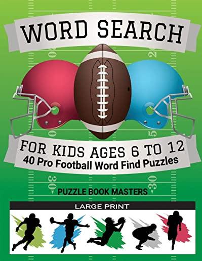 Word Search for Kids Ages 6 to 12: 40 Pro Football Word Find Puzzles - Large Print