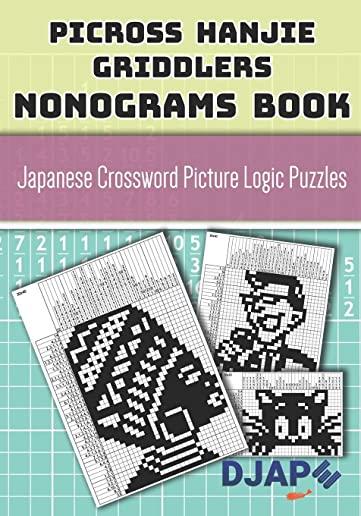 Picross Hanjie Griddlers Nonograms book: Japanese Crossword Picture Logic Puzzles