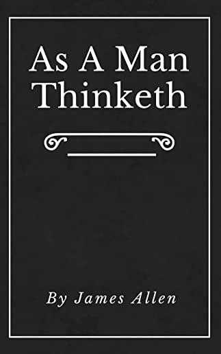 As A Man Thinketh (Annotated): Original First Edition Updated Inspirational Mastery and Wisdom Elevate Your Thoughts Black Cover