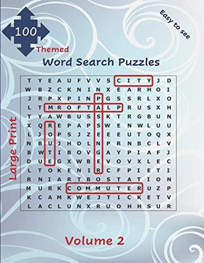100 Themed Large Print Word Search Puzzles: Easy to See Seek and Find for All Ages with Solutions Volume 2 Big Font Jumbo Brain Games Gift