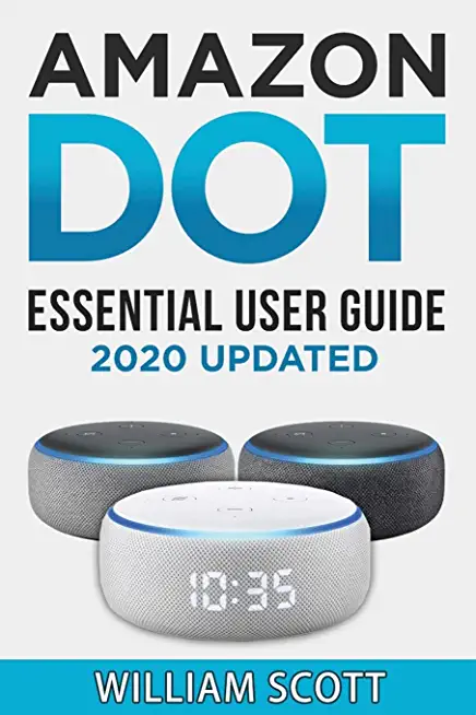 Echo Dot: Essential User Guide for all-new Amazon Echo Dot: Beginner to Pro in 60 Minutes