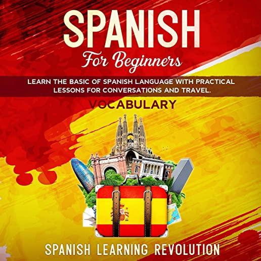Spanish for Beginners: Learn the Basic of Spanish Grammar Language with Practical Lessons for Conversations and Travel. VOCABULARY