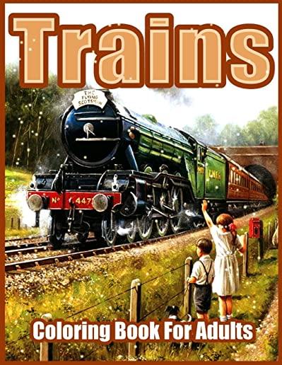 Trains: Beautiful Coloring Books for Adults, Teens, Seniors, With Steam Engines, Locomotives, Electric Trains and more (Relaxi