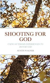 Shooting For God: Using Outdoor Experiences to Honor God