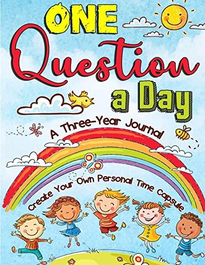 One Question a Day: A Three-Year Journal - Create Your Own Personal Time Capsule for Kids