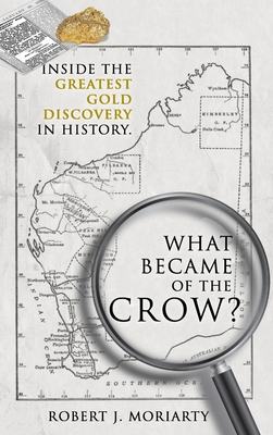 What Became of the Crow?: Inside the greatest gold discovery in history