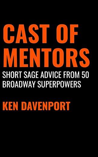Cast of Mentors: Short Sage Advice from 50 Broadway Superpowers