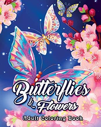 Butterflies and Flowers Adult Coloring Book: An Adult Coloring Book Featuring Beautiful Butterflies, Relaxing Floral Designs and Magical Swirls