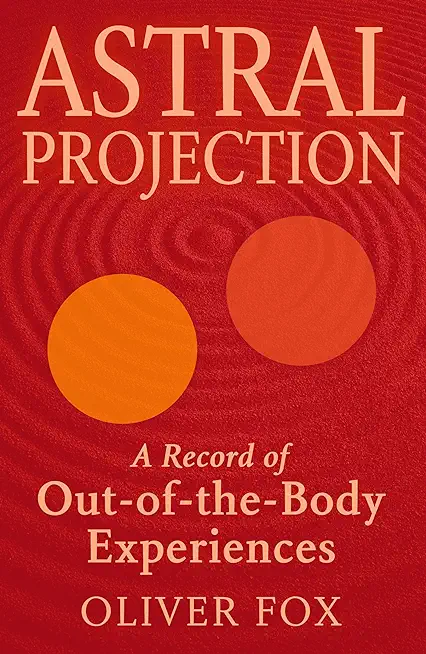 Astral Projection: A Record of Out of the Body Experiences