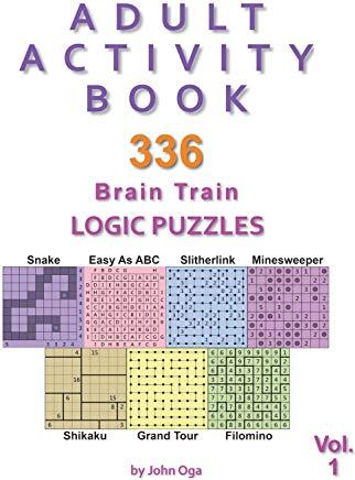 Adult Activity Book: 336 Brain Train Logic Puzzles in 7 Varieties, Volume 1