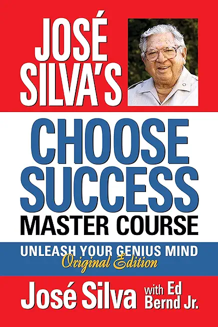 JosÃ© Silva's Choose Success Master Course: Unleash Your Genius Mind Original Edition