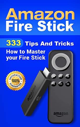 Amazon Fire Stick: 333 Tips And Tricks How to Master your Fire Stick