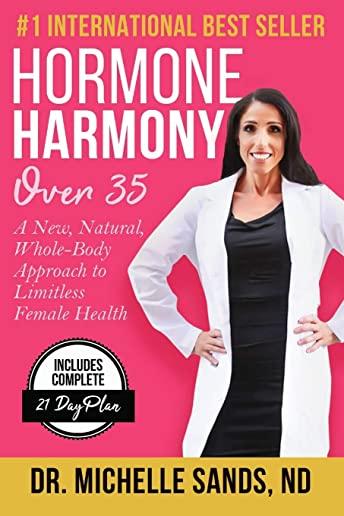 Hormone Harmony Over 35: A New, Natural, Whole-Body Approach to Limitless Female Health