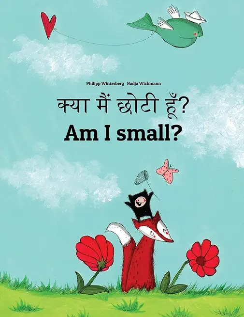 Kya maim choti hum? Am I small?: Hindi-English: Children's Picture Book (Bilingual Edition)