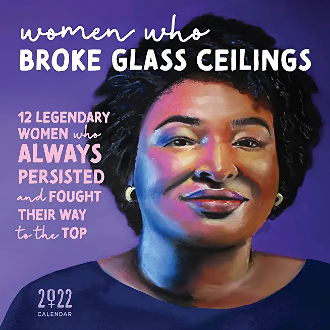 2022 Women Who Broke Glass Ceilings Wall Calendar: 12 Legendary Women Who Always Persisted and Fought Their Way to the Top
