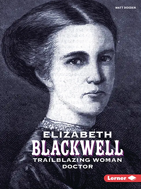 Elizabeth Blackwell: Trailblazing Woman Doctor