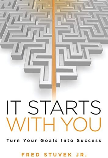 It Starts With You: Turn Your Goals Into Success