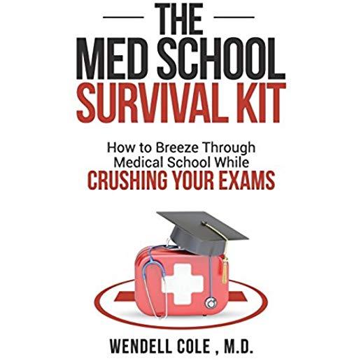 The Med School Survival Kit: How to Breeze Through Med School While Crushing Your Exams