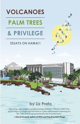 Volcanoes, Palm Trees & Privilege: Essays on Hawai'i