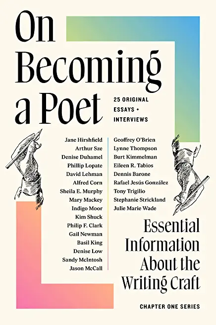 On Becoming a Poet: Essential Information about the Writing Craft: 25 Original Essays + Interviews