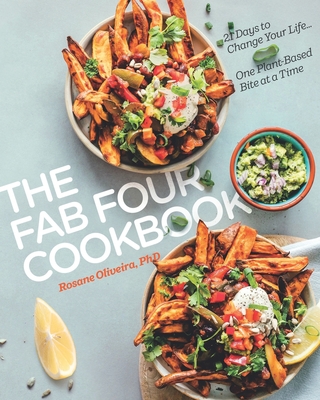 The Fab Four Cookbook: 21 Days to Change Your Life... One Plant-Based Bite at a Time