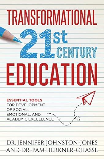 TRANSFORMATIONAL 21st Century EDUCATION: Essential Tools for the Development of Social, Emotional, and Academic Excellence