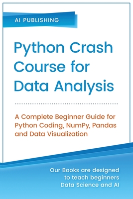 Python Crash Course for Data Analysis: A Complete Beginner Guide for Python Coding, NumPy, Pandas and Data Visualization