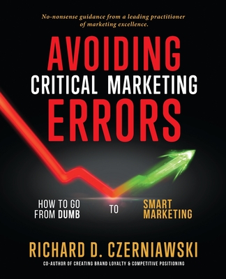 Avoiding Critical Marketing Errors: How to Go from Dumb to Smart Marketing
